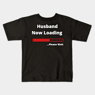 Husband Now Loading ...Please Wait Kids T-Shirt